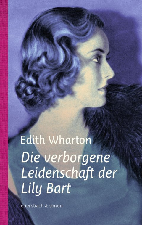 Edith Wharton: Die verborgene Leidenschaft der Lily Bart