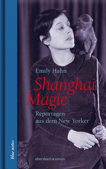 Emily Hahn: Shanghai Magie. Reportagen aus dem New Yorker