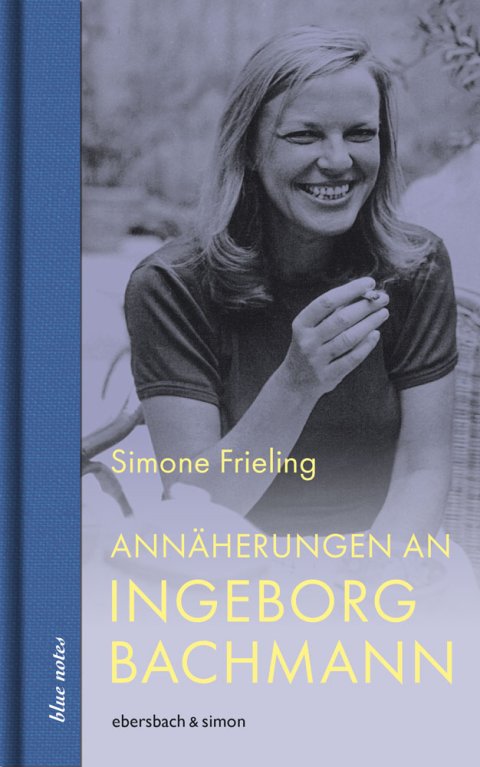 Simone Frieling: Annäherungen an Ingeborg Bachmann