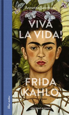 Annette Seemann: Viva la Vida! Frida Kahlo