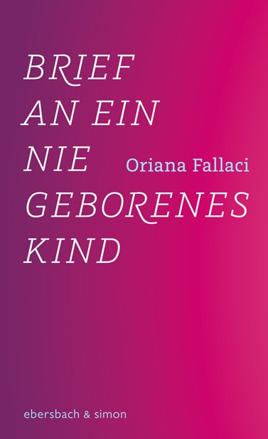 Oriana Fallaci: Brief an ein nie geborenes Kind