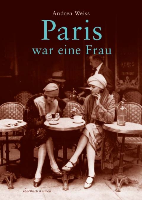 Andrea Weiss: Paris war eine Frau