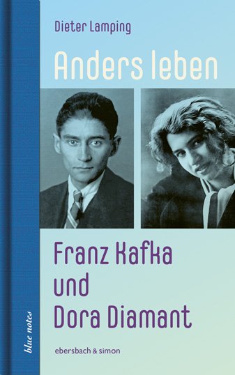 Dieter Lamping: Anders leben. Franz Kafka und Dora Diamant